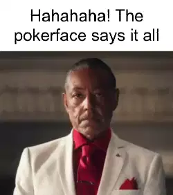 Hahahaha! The pokerface says it all meme