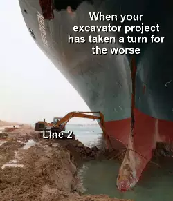 When your excavator project has taken a turn for the worse meme