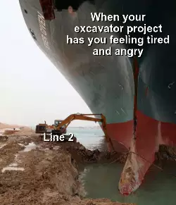 When your excavator project has you feeling tired and angry meme