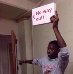 No way out! meme