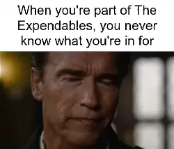 When you're part of The Expendables, you never know what you're in for meme