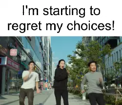 I'm starting to regret my choices! meme