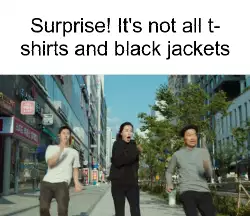 Surprise! It's not all t-shirts and black jackets meme
