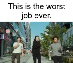 This is the worst job ever. meme