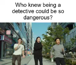 Who knew being a detective could be so dangerous? meme