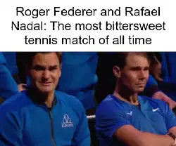 Roger Federer and Rafael Nadal: The most bittersweet tennis match of all time meme