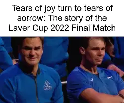 Tears of joy turn to tears of sorrow: The story of the Laver Cup 2022 Final Match meme