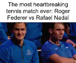 The most heartbreaking tennis match ever: Roger Federer vs Rafael Nadal meme