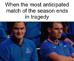 When the most anticipated match of the season ends in tragedy meme