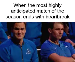 When the most highly anticipated match of the season ends with heartbreak meme
