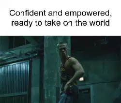 Confident and empowered, ready to take on the world meme