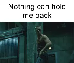 Nothing can hold me back meme