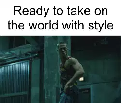 Ready to take on the world with style meme