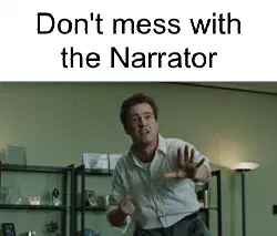 Don't mess with the Narrator meme