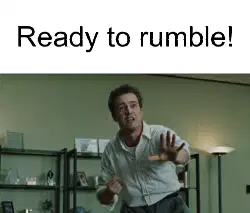 Ready to rumble! meme