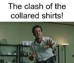 The clash of the collared shirts! meme