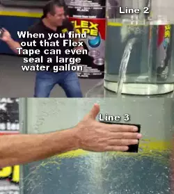 When you find out that Flex Tape can even seal a large water gallon meme