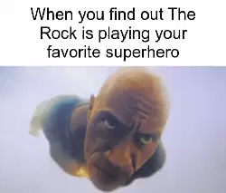 When you find out The Rock is playing your favorite superhero meme