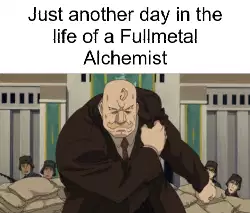 Just another day in the life of a Fullmetal Alchemist meme