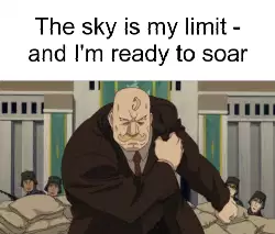 The sky is my limit - and I'm ready to soar meme