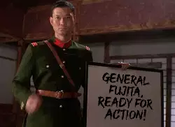 General Fujita, ready for action! meme