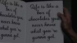 Life is like a box of chocolates you never know what you're gonna get. meme