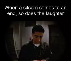 When a sitcom comes to an end, so does the laughter meme