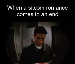 When a sitcom romance comes to an end meme