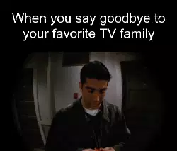 When you say goodbye to your favorite TV family meme