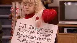 D.J. Tanner and Michelle Tanner: Reunited and it feels so good meme