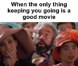 When the only thing keeping you going is a good movie meme