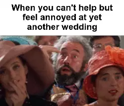 When you can't help but feel annoyed at yet another wedding meme