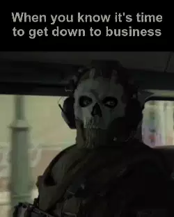 When you know it's time to get down to business meme