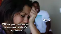When your sadness is someone else's happiness meme