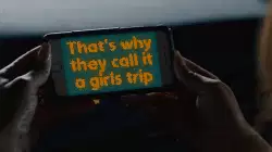 That's why they call it a girls trip meme