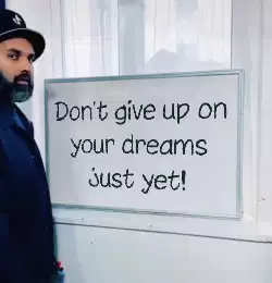 Don't give up on your dreams just yet! meme