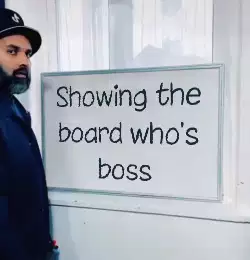 Showing the board who's boss meme