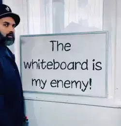 The whiteboard is my enemy! meme