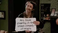 Mrs. Doyle cheering on the latest comedy of errors meme