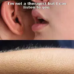 I'm not a therapist but I can listen to you. meme
