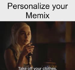 Daenerys Targaryen Says Take Off Clothes 