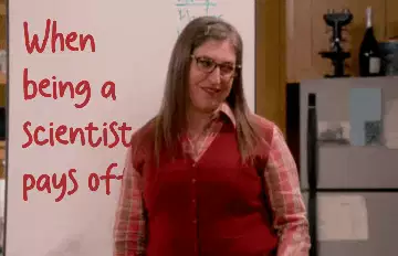When being a scientist pays off! meme