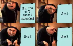 Gru: This isn't what I expected! meme