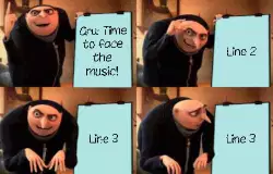 Gru: Time to face the music! meme