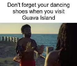 Don't forget your dancing shoes when you visit Guava Island meme