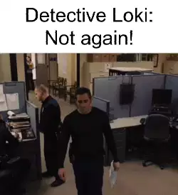 Detective Loki: Not again! meme