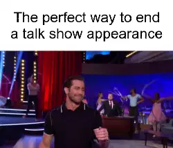 The perfect way to end a talk show appearance meme
