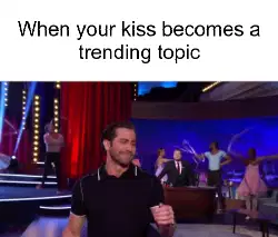 When your kiss becomes a trending topic meme