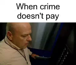 When crime doesn't pay meme