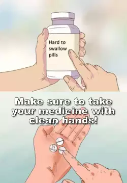 Make sure to take your medicine with clean hands! meme